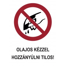 Tiltó jelzések - Olajos kézzel hozzányúlni tilos!